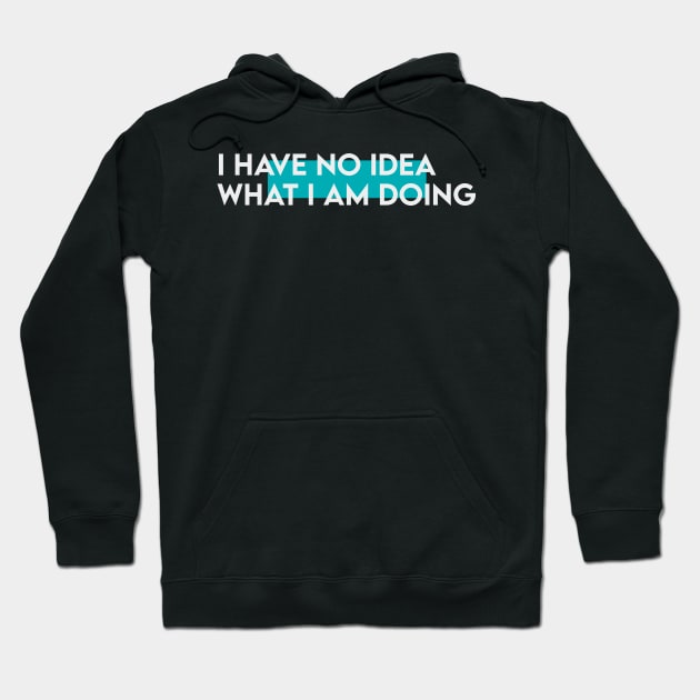 I have know idea what i am doing typography Hoodie by Takamichi